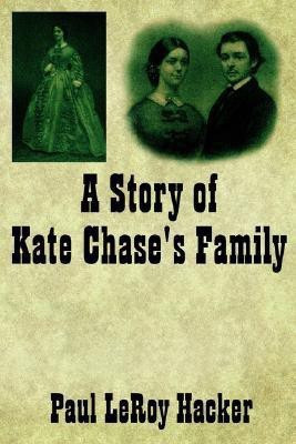 A Story of Kate Chase's Family(English, Paperback, Hacker Paul LeRoy)