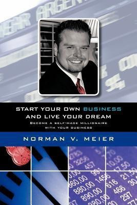 Start Your Own Business and Live Your Dream(English, Paperback, Meier Norman V.)