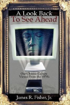 A Look Back To See Ahead(English, Paperback, Fisher Jr. James R.)