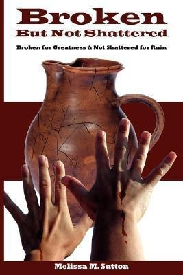 Broken But Not Shattered(English, Paperback, Sutton Melissa M.)