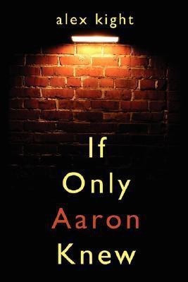 If Only Aaron Knew(English, Paperback, Kight Alex,)