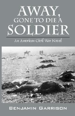 Away, Gone to Die a Soldier(English, Paperback, Garrison Benjamin)