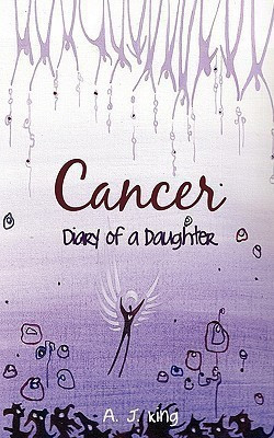 Cancer - Diary of a Daughter(English, Paperback, King A. J.)