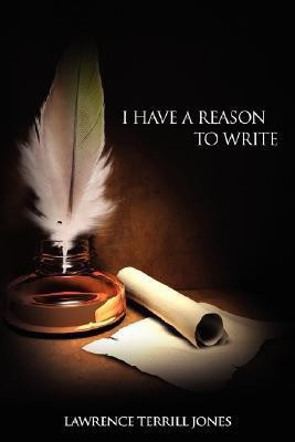I Have a Reason to Write(English, Paperback, Jones Lawrence Terrill)