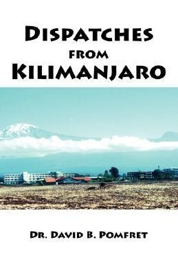 Dispatches from Kilimanjaro(English, Paperback, Pomfret David B.)