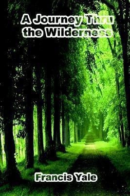 A Journey Thru the Wilderness(English, Paperback, Yale Francis)
