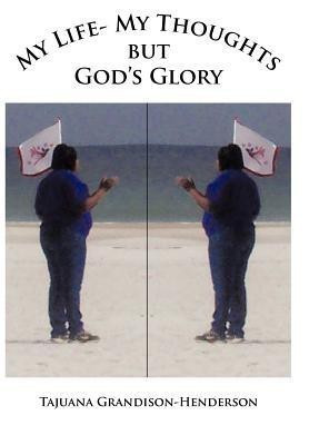 My Life- My Thoughts But Gods Glory(English, Hardcover, Grandison-Henderson Tajuana)