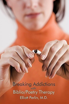 Breaking Addictions with Biblio/Poetry Therapy(English, Hardcover, Perlin M.D. Elliott)