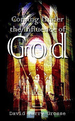 Coming Under the Influence of God(English, Paperback, Grosse David Perry)