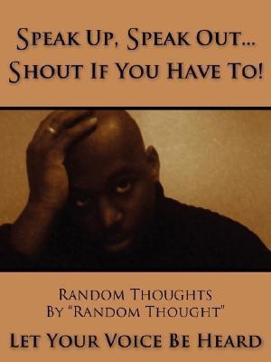 Speak Up, Speak Out...Shout If You Have To!(English, Paperback, Random Thought)