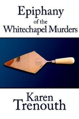 Epiphany of the Whitechapel Murders(English, Paperback, Trenouth Karen)