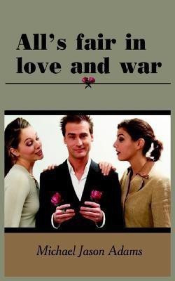 All's Fair in Love and War(English, Paperback, Adams Michael Jason)