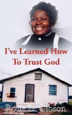 I've Learned How to Trust God(English, Paperback, Gibson Rosie L.)