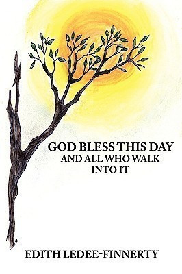 God Bless This Day and All Who Walk Into It(English, Paperback, Ledee-Finnerty Edith)