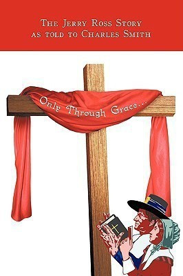 Only Through Grace...(English, Paperback, The Jerry Ross Story)