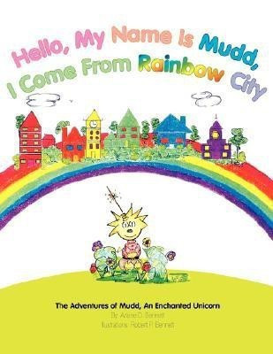 Hello, My Name Is Mudd, I Come From Rainbow City(English, Paperback, Bennett Arlene D)