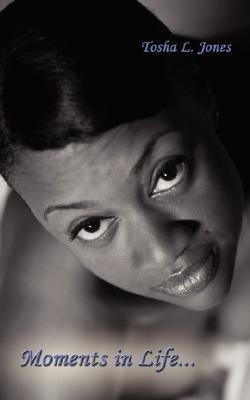 Moments in Life...(English, Paperback, Jones Tosha L.)