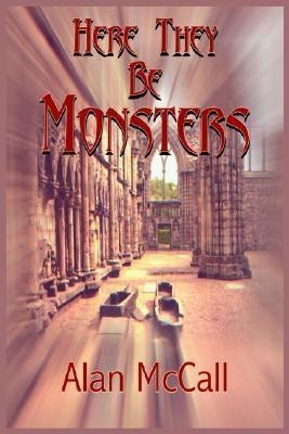 Here They Be Monsters(English, Paperback, McCall Alan)