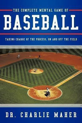 The Complete Mental Game of Baseball(English, Paperback, Maher Dr. Charlie)