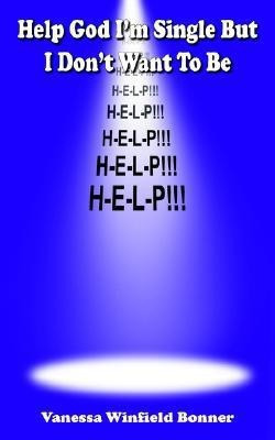 Help God I'm Single But I Don't Want To Be(English, Paperback, Bonner Vanessa Winfield)