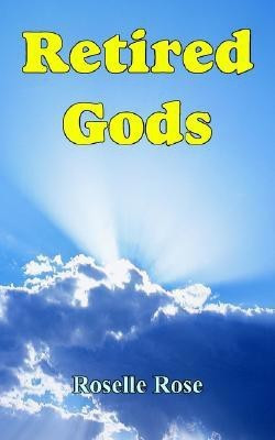 Retired Gods(English, Paperback, Rose Roselle)