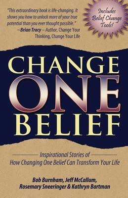 Change One Belief - Inspirational Stories Of How Changing Just One Belief Can Transform Your Life(English, Paperback, Burnham Bob)