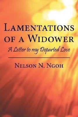 Lamentations of A Widower  - A Letter to My Departed Love(English, Paperback, Ngoh Nelson N.)