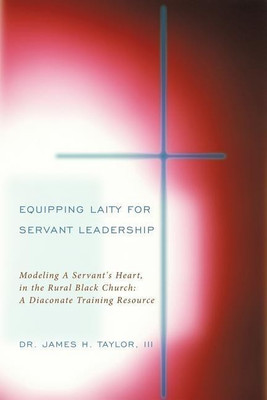 Equipping Laity For Servant Leadership(English, Paperback, Taylor III Dr. James H.)