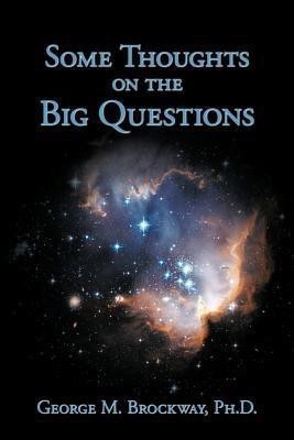 Some Thoughts on the Big Questions(English, Paperback, Brockway Ph.D. George M.)