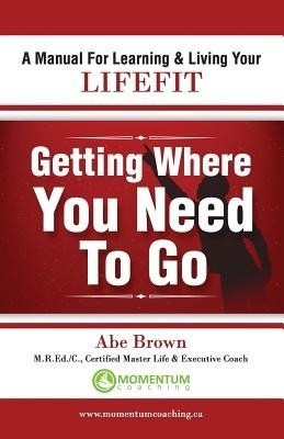 Getting Where You Need to Go(English, Paperback, Brown Abe)