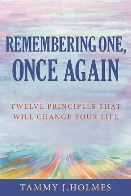 Remembering One, Once Again; Twelve Principles That Will Change Your Life(English, Paperback, Holmes Tammy J.)