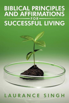 Biblical Principles and Affirmations for Successful Living(English, Paperback, Singh Laurance)