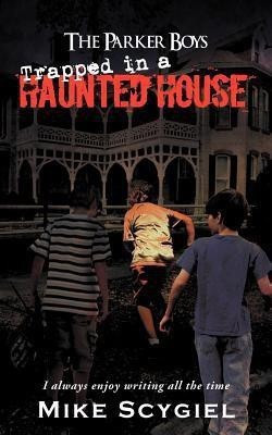 The Parker Boys Trapped in a Haunted House(English, Paperback, Scygiel Mike)