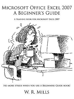 Microsoft Office Excel 2007 A Beginner's Guide(English, Paperback, Mills W. R.)