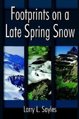 Footprints on a Late Spring Snow(English, Paperback, Sayles Larry L.)