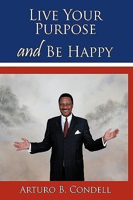 Live Your Purpose and Be Happy(English, Paperback, Condell Arturo B.)