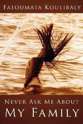 Never Ask Me About My Family(English, Paperback, Koulibaly Fatoumata,)