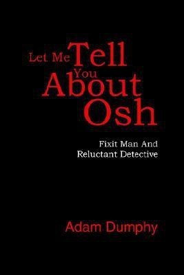 Let Me Tell You About Osh(English, Paperback, Dumphy Adam)