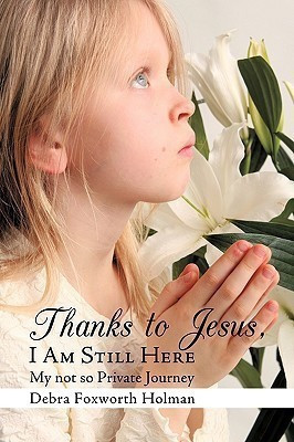 Thanks to Jesus, I Am Still Here(English, Paperback, Foxworth Holman Debra)
