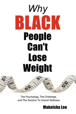 Why Black People Can't Lose Weight(English, Paperback, Lee Makeisha)
