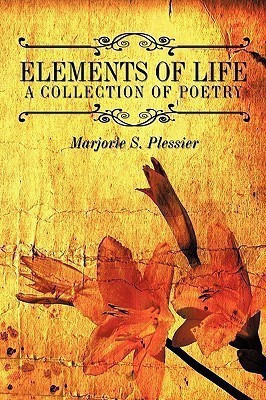 Elements of Life A Collection of Poetry(English, Paperback, Plessier Marjorie S.)