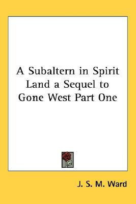 A Subaltern in Spirit Land a Sequel to Gone West Part One(English, Paperback, Ward J. S. M.)