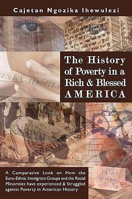 The History of Poverty in a Rich and Blessed America(English, Paperback, Ihewulezi Cajetan Ngozika)