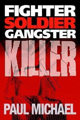 Fighter, Soldier, Gangster, Killer(English, Hardcover, Michael Paul)
