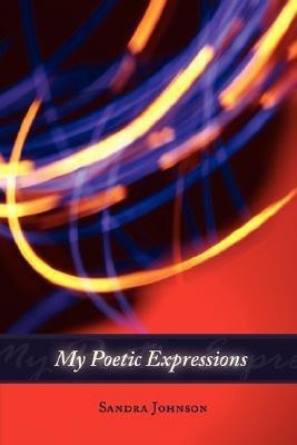 My Poetic Expressions(English, Paperback, Johnson Sandra)