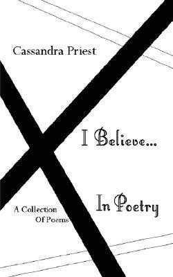 I Believe...In Poetry(English, Paperback, Priest Cassandra)