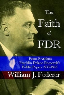 The Faith of FDR -From President Franklin D. Roosevelt's Public Papers 1933-1945(English, Paperback, Federer William, J)