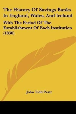 The History Of Savings Banks In England, Wales, And Ireland(English, Paperback, Pratt John Tidd)