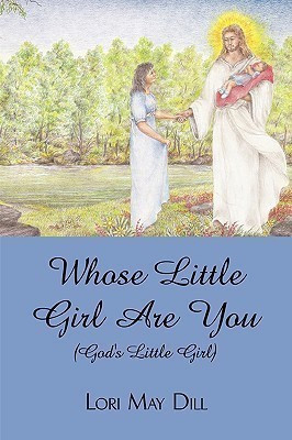 Whose Little Girl Are You (God's Little Girl)(English, Paperback, Lori May Dill)