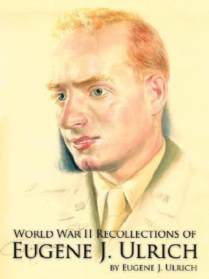 World War II Recollections of Eugene J. Ulrich(English, Paperback, Ulrich Eugene J.)